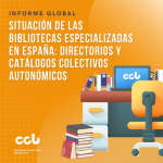 Informe Global. Situación de las Bibliotecas Especializadas en España: directorios y catálogos colectivos autonómicos.