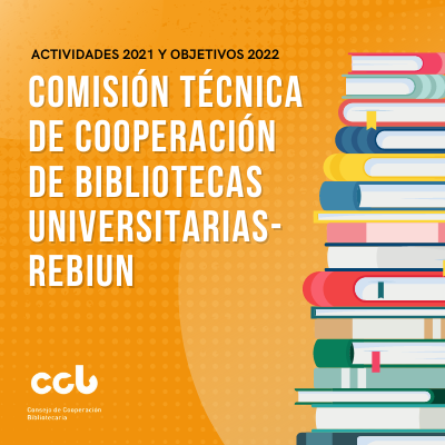 Actividad desarrollada por la Comisión Técnica de Cooperación de Bibliotecas Universitarias- REBIUN en el 2021 y objetivos para el 2022