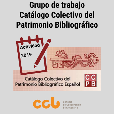 Actividad desarrollada por el Grupo de Trabajo Catálogo Colectivo del Patrimonio Bibliográfico en 2019